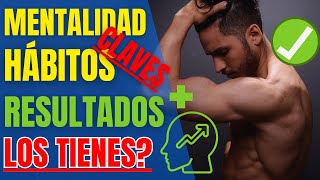 Mentalidad y Hábitos Claves Para Garantizar Resultados (Los Tienes?)