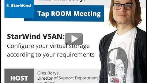 StarWind Virtual SAN: Configure your virtual storage according to your requirements