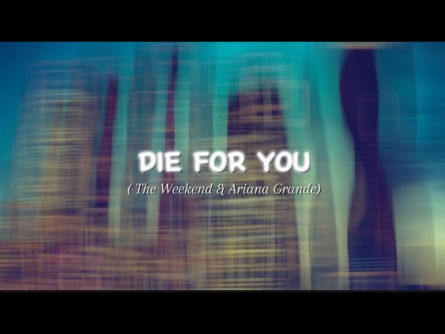 The weekend & Ariana Grande - Die for you (Remix)(Lyrics)