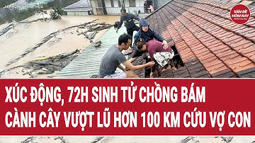 Xúc động, 72 giờ sinh tử chồng vượt hơn 100 km cứu vợ con