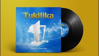 Apolina Ayamba - Tukifika Official Lyrics Audio