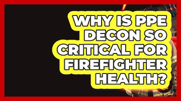 Why Is PPE Decon So Critical For Firefighter Health? - Inside the Firehouse