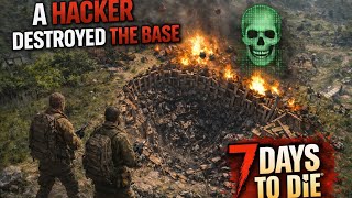  Hacker destroyed the base In 7 Days To Die everything destroyed 