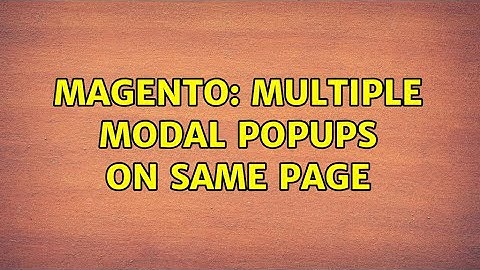 Magento: Multiple Modal Popups on same page (2 Solutions!!)