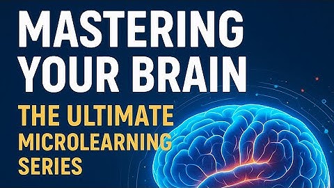 Chapter 1. Mastering Your Brain: The Ultimate MicroLearning Series