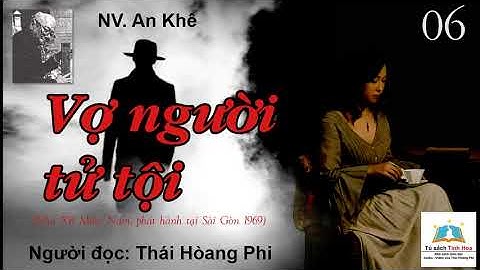 VỢ NGƯỜI TỬ TỘI. Tập 06. Tác giả: NV. An Khê. Người đọc: Thái Hoàng Phi