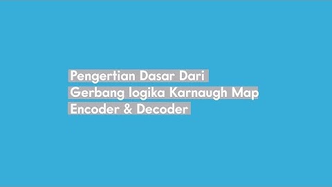 Pengertian Dasar Gerbang Logika Karnaugh Map Encoder Decoder