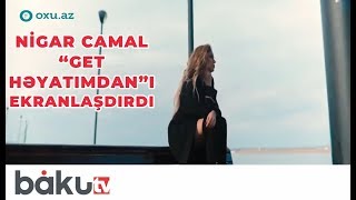 Nigar Camal “Get həyatımdan”ı ekranlaşdırdı Resimi