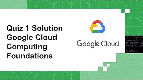 Quiz 1 Solution Google Cloud Computing Foundations | Google Cloud Study Jams