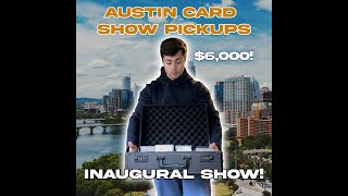 The 2024 Austin Card Show Pickups Video - $6000 In Pickups : Best Buying Show of The Year?