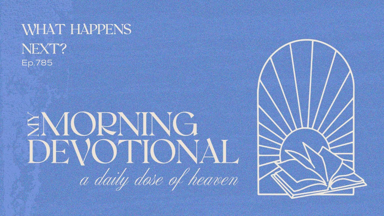 What Happens Next? | Episode 785 - My Morning Devotional Podcast
