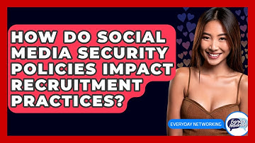 How Do Social Media Security Policies Impact Recruitment Practices? - Everyday-Networking