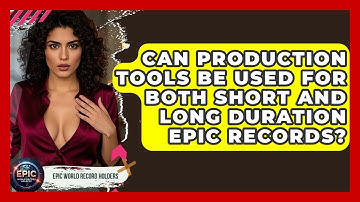 Can Production Tools Be Used for Both Short and Long Duration Epic Records?