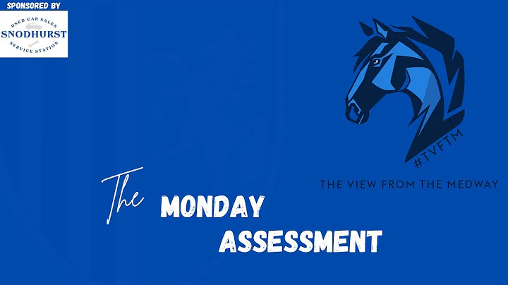 The Monday Assessment Ep37 By The View From The Medway Fancast