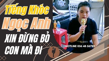 Tuyệt Phẩm Tiếng Khóc Ngọc Anh Cha Ơi Xin Đừng Bỏ Con Mà Đi