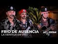 Frio De Ausencia - La Ventaja (en vivo)