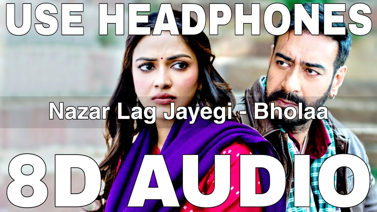 Nazar Lag Jayegi 8d Audio Bholaa Javed Ali Ajay Devgn Amala Paul Youtube 