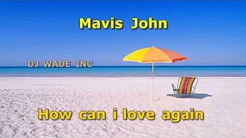 Mavis John   How can i love again, Demo lyrics