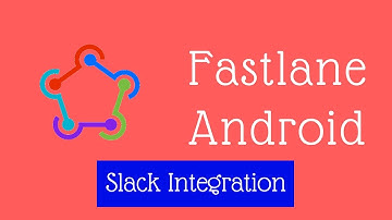 Fastlane Android Tutorial 2 - Slack Integration