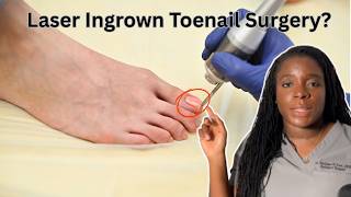 Laser vs Traditional Ingrown Toenail Removal Surgery: A Better Way To Treat Ingrowns? | Dr. Tarr
