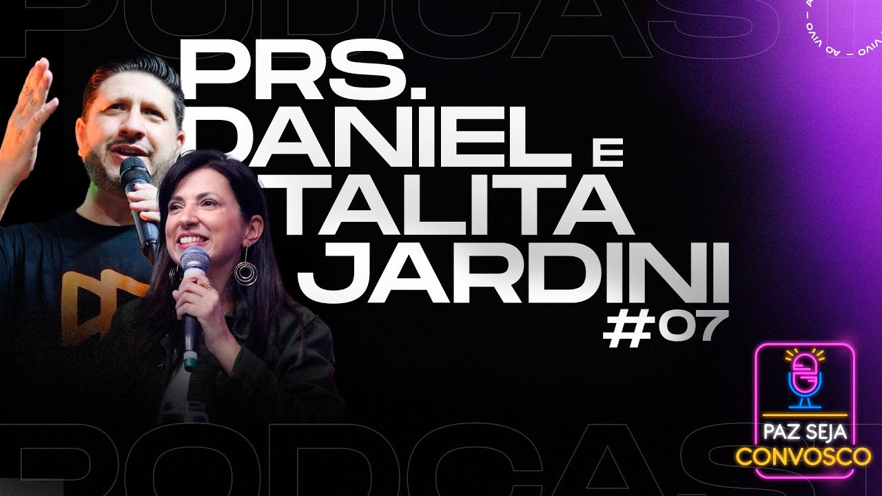 Paz Seja Convosco PodCast - Daniel e Talita Jardini #07