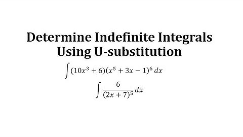 Determine Indefinite Integrals Using U-substitution:  Polynomials to Powers and Rational