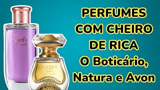 15 PERFUMES COM CHEIRO DE RICA ( O BOTICÁRIO, NATURA E AVON )