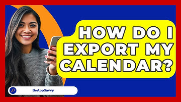 How Do I Export My Calendar? - Be App Savvy