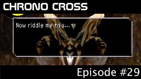 Chrono Cross (Casual Playthrough) Episode 29: Riddle Me This