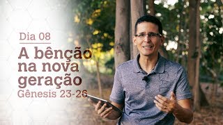 DIA 08 | A BÊNÇÃO NA NOVA GERAÇÃO | GÊNESIS 23-26 | BÍBLIA TODO DIA