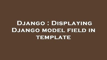 Django : Displaying Django model field in template