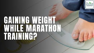 Gaining Weight While Marathon Training