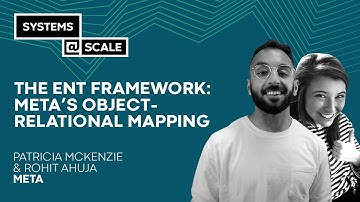 The Ent Framework: Meta’s Object-Relational Mapping | Patricia McKenzie and Rohit Ahuja