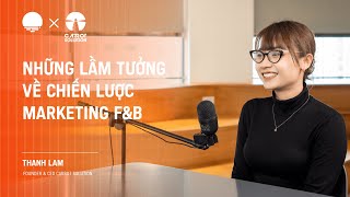 Những lầm tưởng về chiến lược Marketing F&B - Thanh Lam, Founder Carrot Solution | Chapter0 EP18