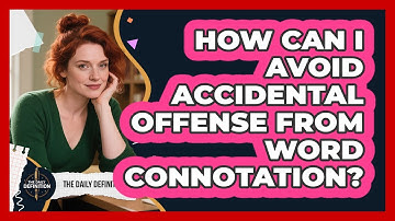 How Can I Avoid Accidental Offense From Word Connotation? - The Daily Definition