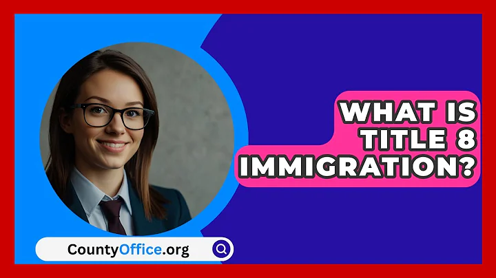 What Is Title 8 Immigration? - CountyOffice.org
