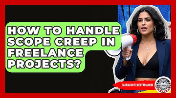 How To Handle Scope Creep In Freelance Projects? - Learn About Libertarianism