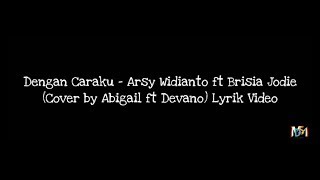 Dengan Caraku - Arsy Widianto ft Brisia Jodie (Cover by Abigail ft Devano Danendra) Video Lirik