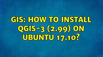 GIS: How to install QGIS-3 (2.99) on Ubuntu 17.10? (2 Solutions!!)