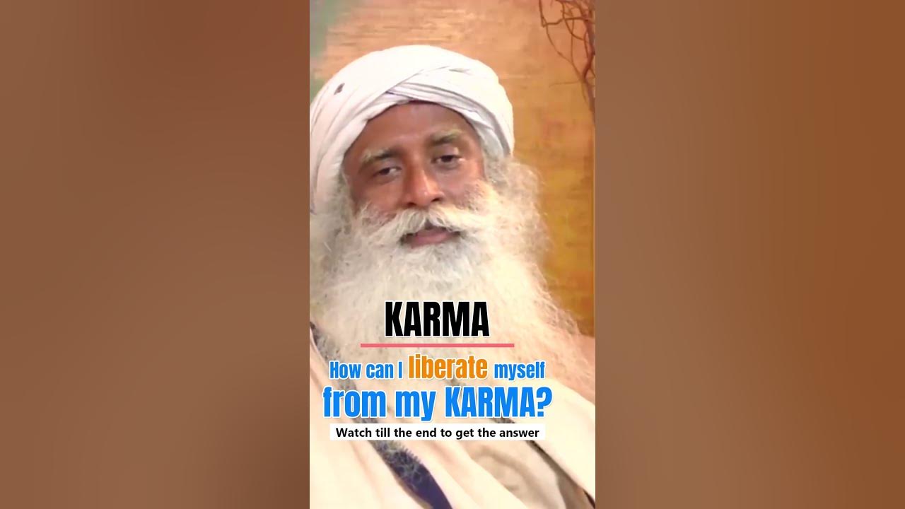 Karma how can i liberate myself from my karma sadhguru answered 