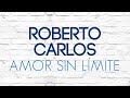 Roberto carlos  amor sin lmite amor sem limite udio oficial