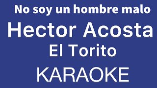 “No soy un hombre malo” (Hector Acosta El Torito karaoke)