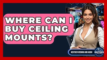 Where Can I Buy Ceiling Mounts? - NextGen Viewing and Audio