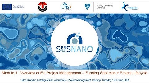 SUSNANO - Training Module 1: Overview of EU Project Management – Funding Schemes + Project Lifecycle