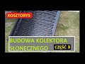 Budowa KOLEKTORA SŁONECZNEGO Część 3 KOSZTORYS ,,SUBSKRYBUJ,,