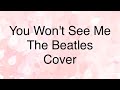 You won&#39;t see me The Beatles Cover