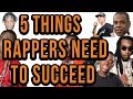 5 Things Rappers All NEED To SUCCEED
