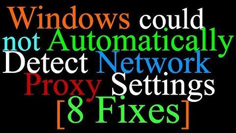 Windows Could Not Automatically Detect Networks Proxy Settings