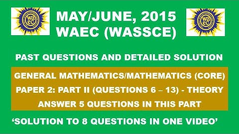WAEC 2015 Mathematics Theory Paper 2 Part II Questions 6 - 13
