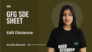 Edit Distance | GFG SDE Sheet | Anvita Bansal | GeeksforGeeks Practice